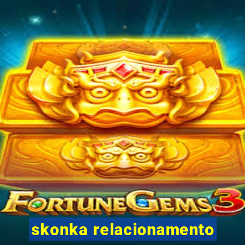 skonka relacionamento